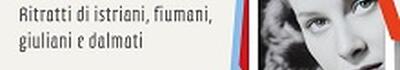 "Dall'Italia al cielo. Ritratti di istriani, fiumani, giuliani e dalmati"